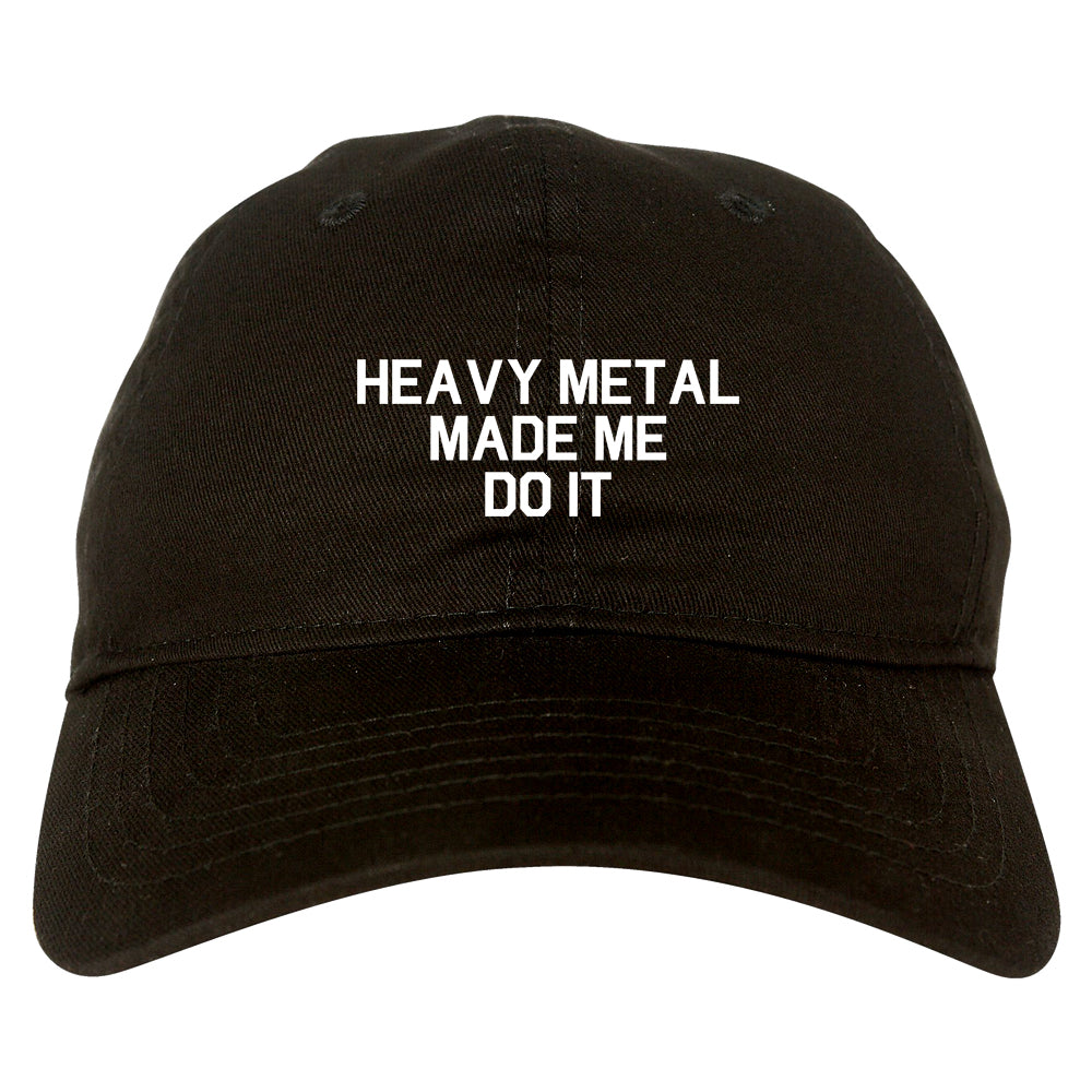 Heavy Metal Made Me Do It Black Dad Hat