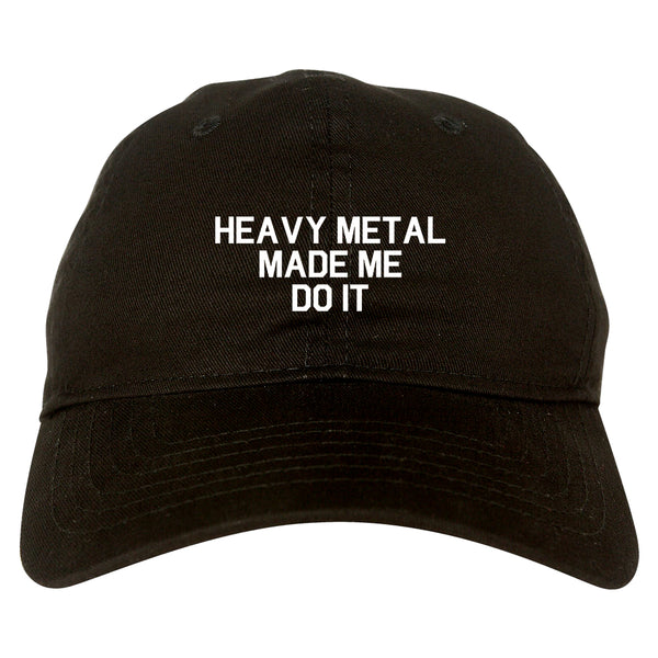 Heavy Metal Made Me Do It Black Dad Hat