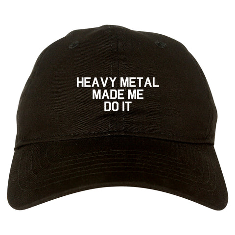 Heavy Metal Made Me Do It Black Dad Hat