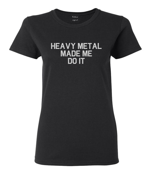 Heavy Metal Made Me Do It Black T-Shirt