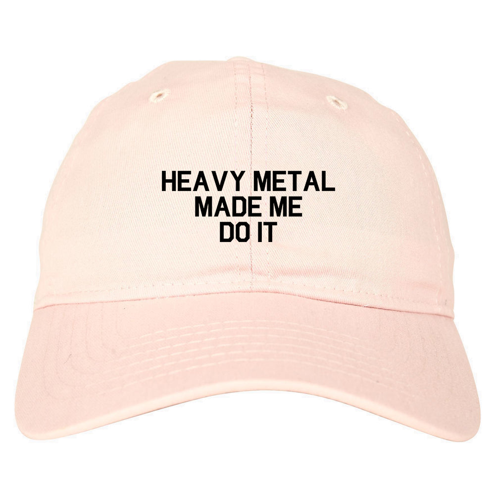 Heavy Metal Made Me Do It Pink Dad Hat