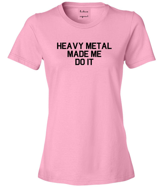Heavy Metal Made Me Do It Pink T-Shirt