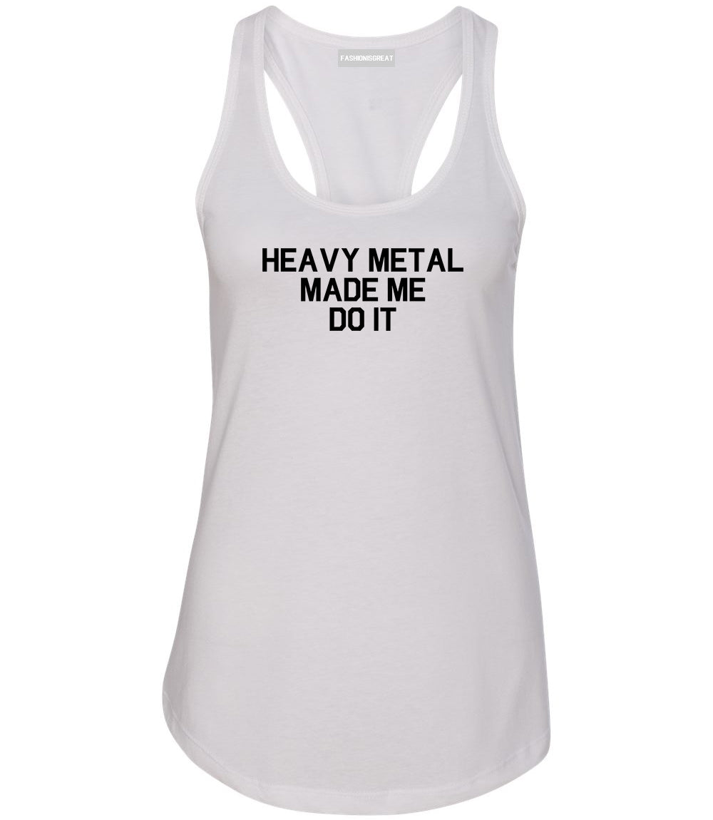 Heavy Metal Made Me Do It White Racerback Tank Top