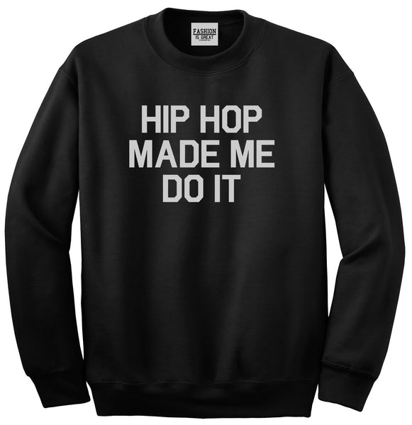 Hip Hop Made Me Do It Black Crewneck Sweatshirt