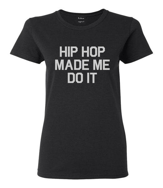 Hip Hop Made Me Do It Black T-Shirt
