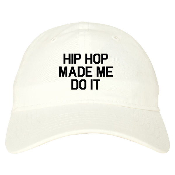 Hip Hop Made Me Do It White Dad Hat