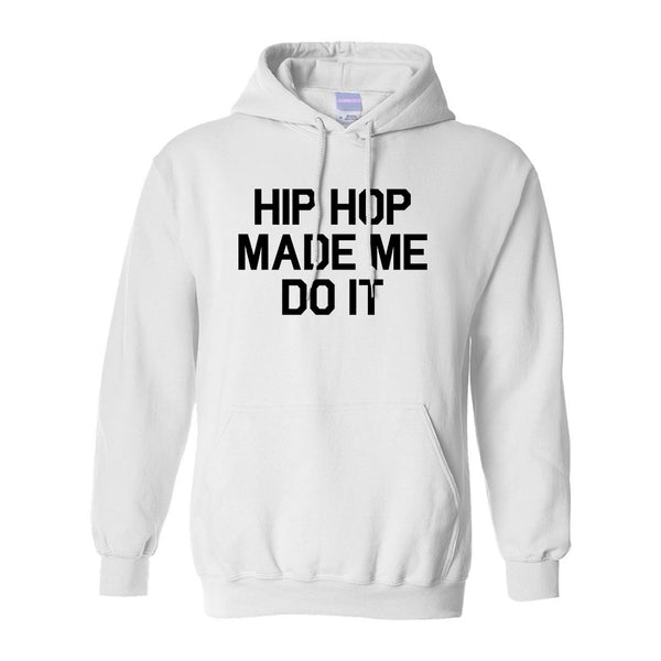 Hip Hop Made Me Do It White Pullover Hoodie