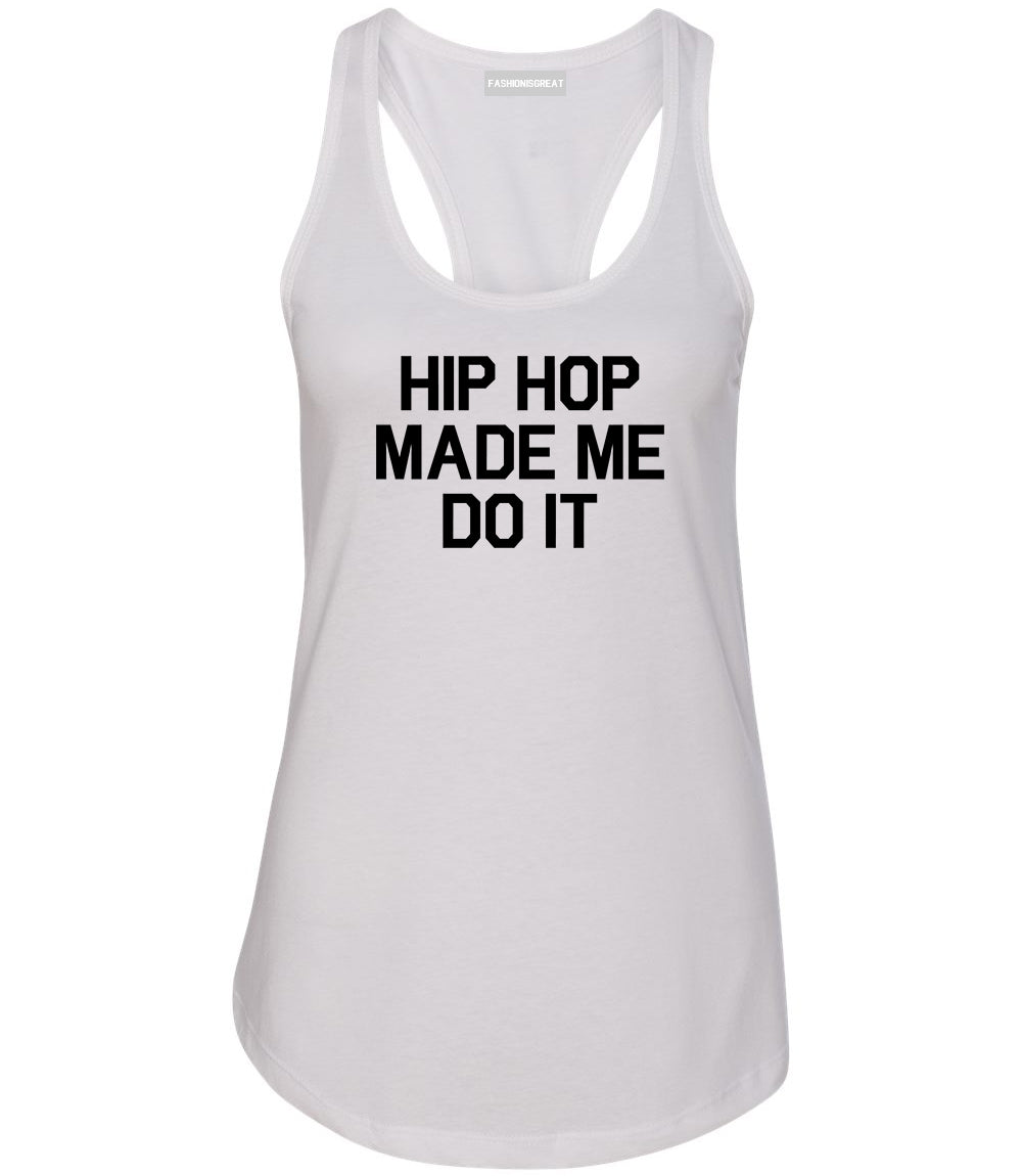 Hip Hop Made Me Do It White Racerback Tank Top