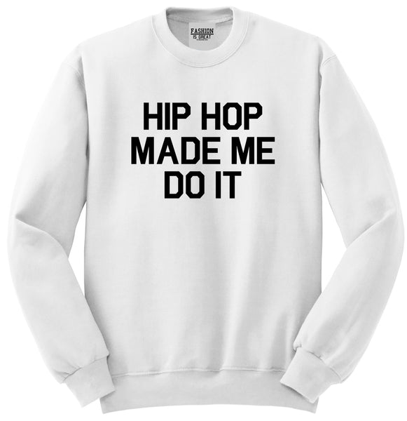 Hip Hop Made Me Do It White Crewneck Sweatshirt