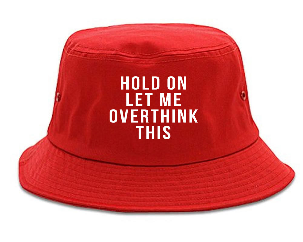 Hold On Let Me Over Think This Funny Saying Bucket Hat Red