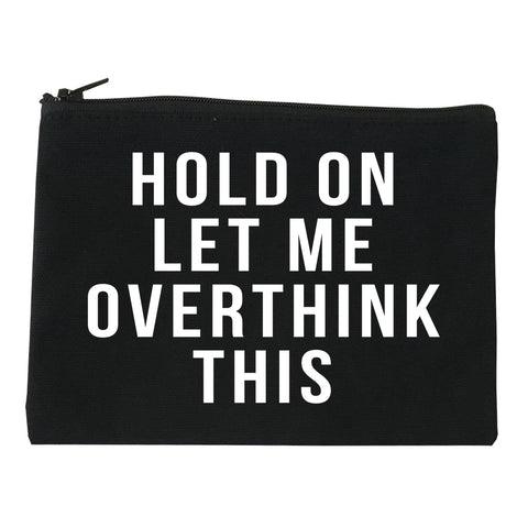 Hold On Let Me Over Think This Funny Saying Makeup Bag Red