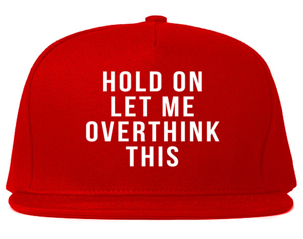 Hold On Let Me Over Think This Funny Saying Snapback Hat Red
