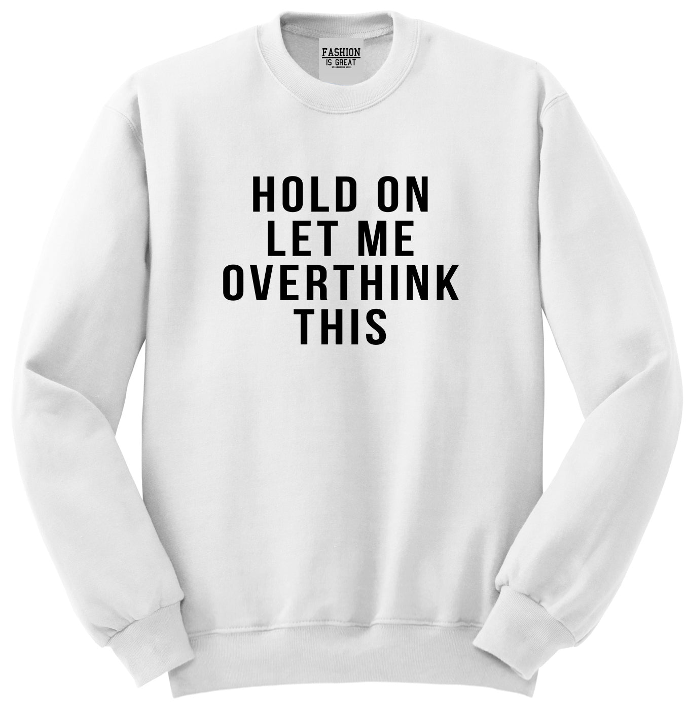 Hold On Let Me Over Think This Funny Saying Unisex Crewneck Sweatshirt White