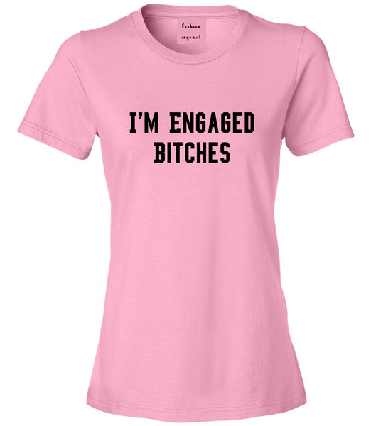 IM Engaged Bitches Bride Pink Womens T-Shirt