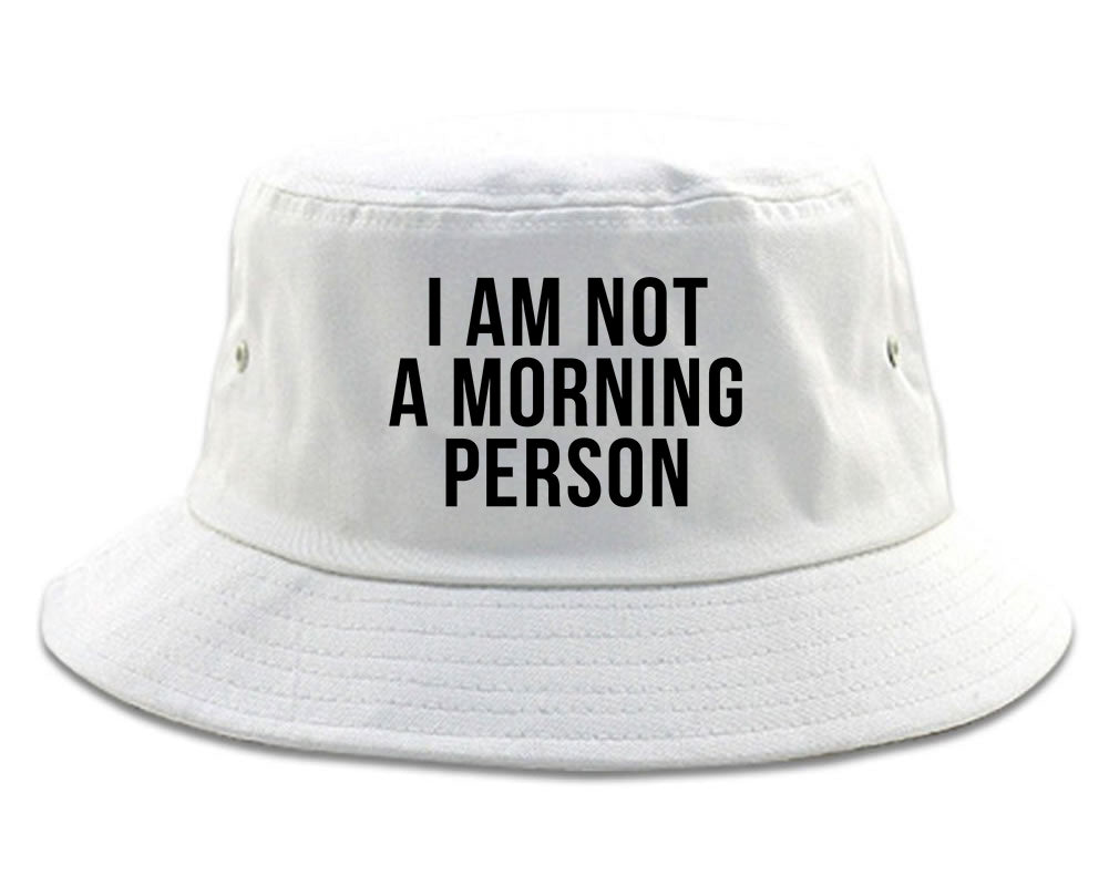I Am Not A Morning Person Bucket Hat White