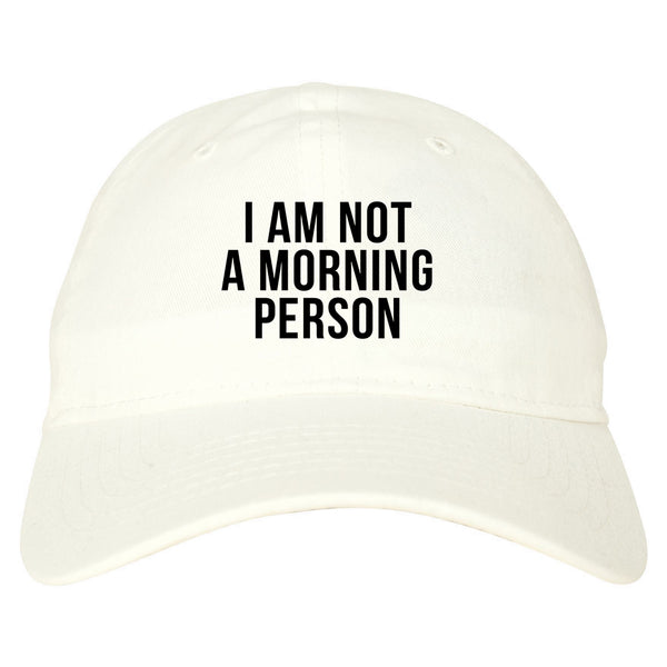 I Am Not A Morning Person Dad Hat White