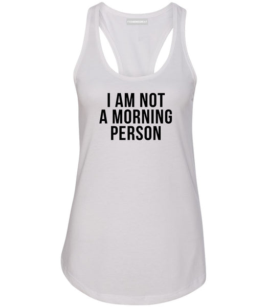 I Am Not A Morning Person Womens Racerback Tank Top White