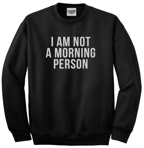 I Am Not A Morning Person Unisex Crewneck Sweatshirt Black
