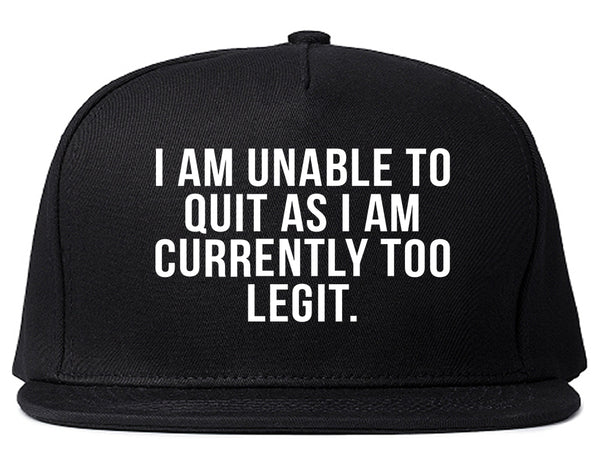 I Am Unable To Quit As I Am Currently Too Legit Snapback Hat Black