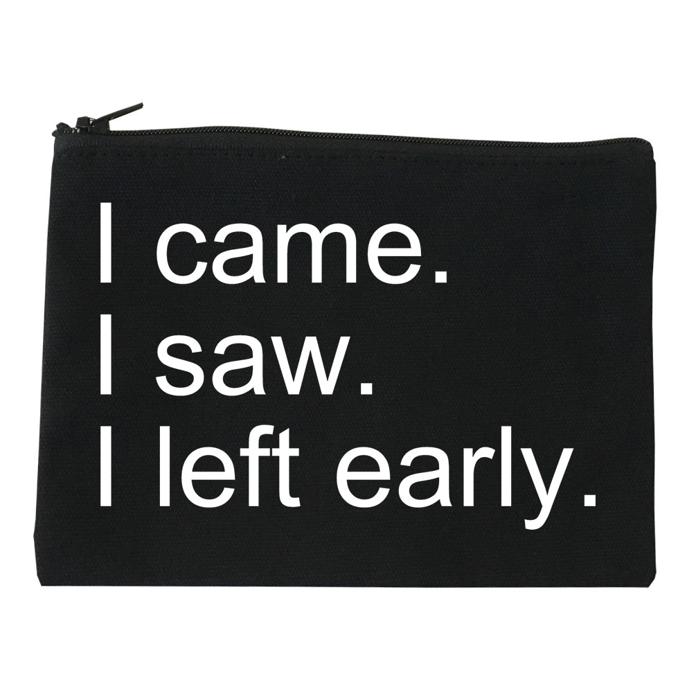 I Came I Saw I Left Early black Makeup Bag