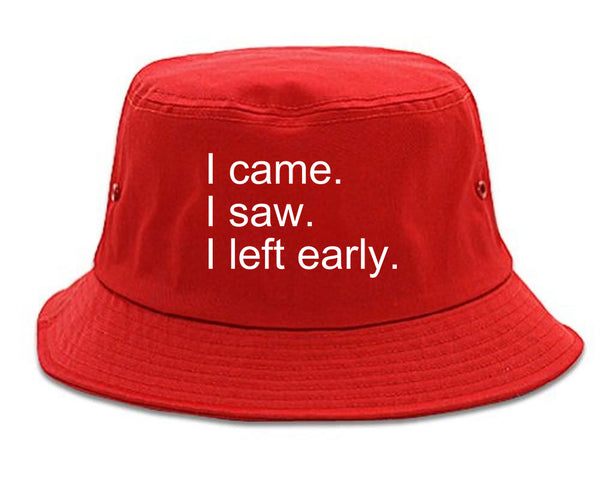 I Came I Saw I Left Early red Bucket Hat