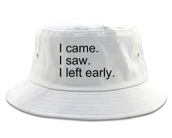I Came I Saw I Left Early white Bucket Hat