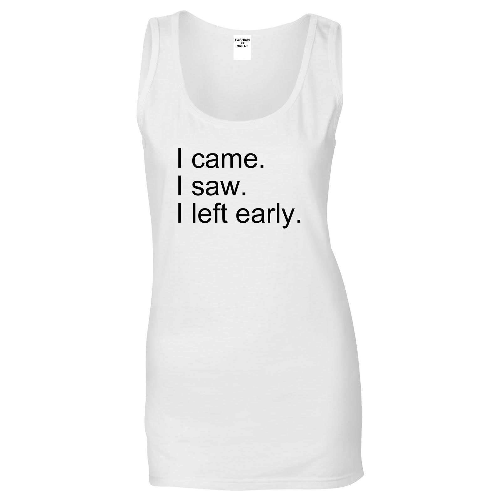 I Came I Saw I Left Early White Womens Tank Top