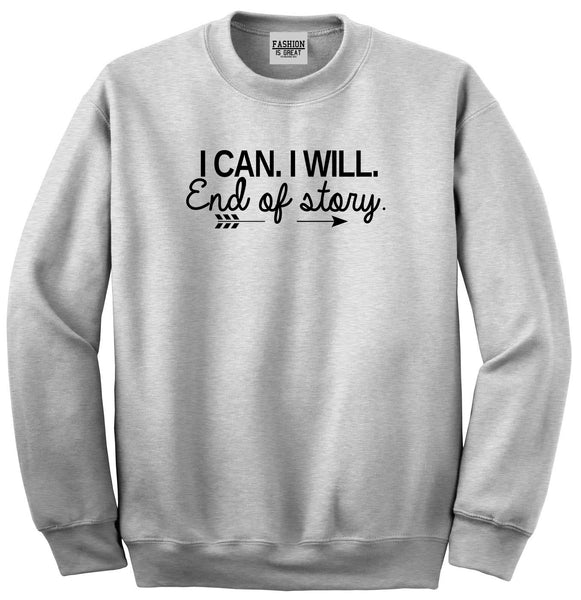 I Can I Will End Of Story Feminist Unisex Crewneck Sweatshirt Grey