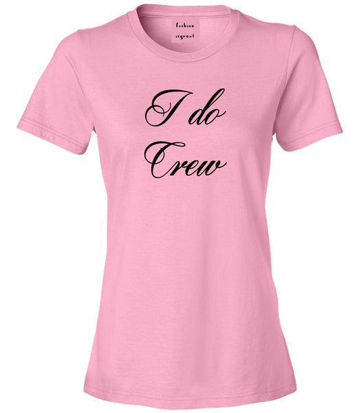 I Do Crew Bridal Party Pink Womens T-Shirt