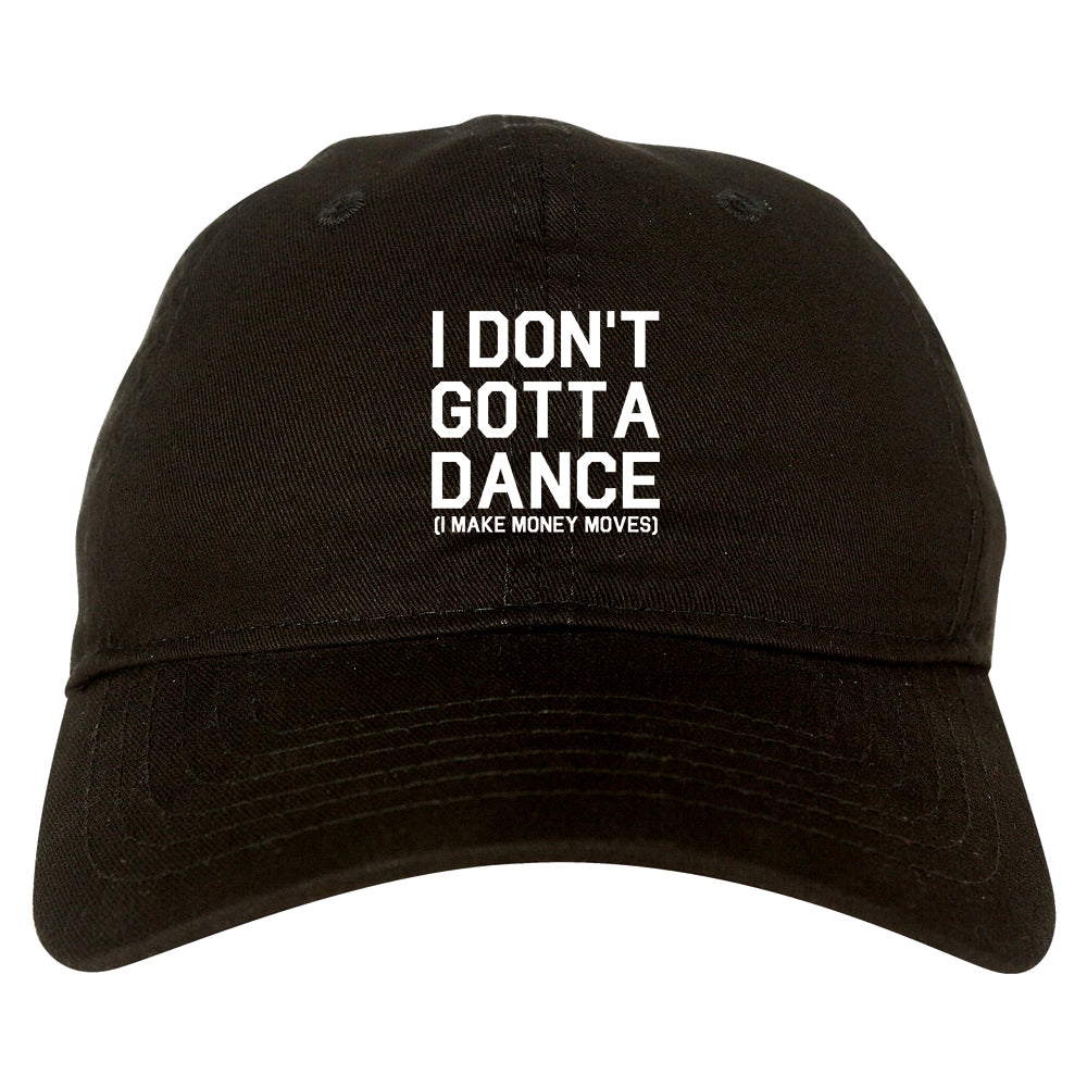 I Dont Gotta Dance Money Moves black dad hat