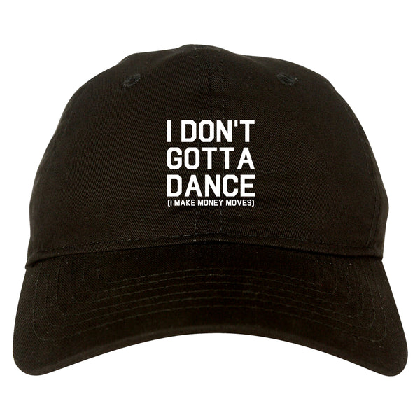 I Dont Gotta Dance Money Moves black dad hat