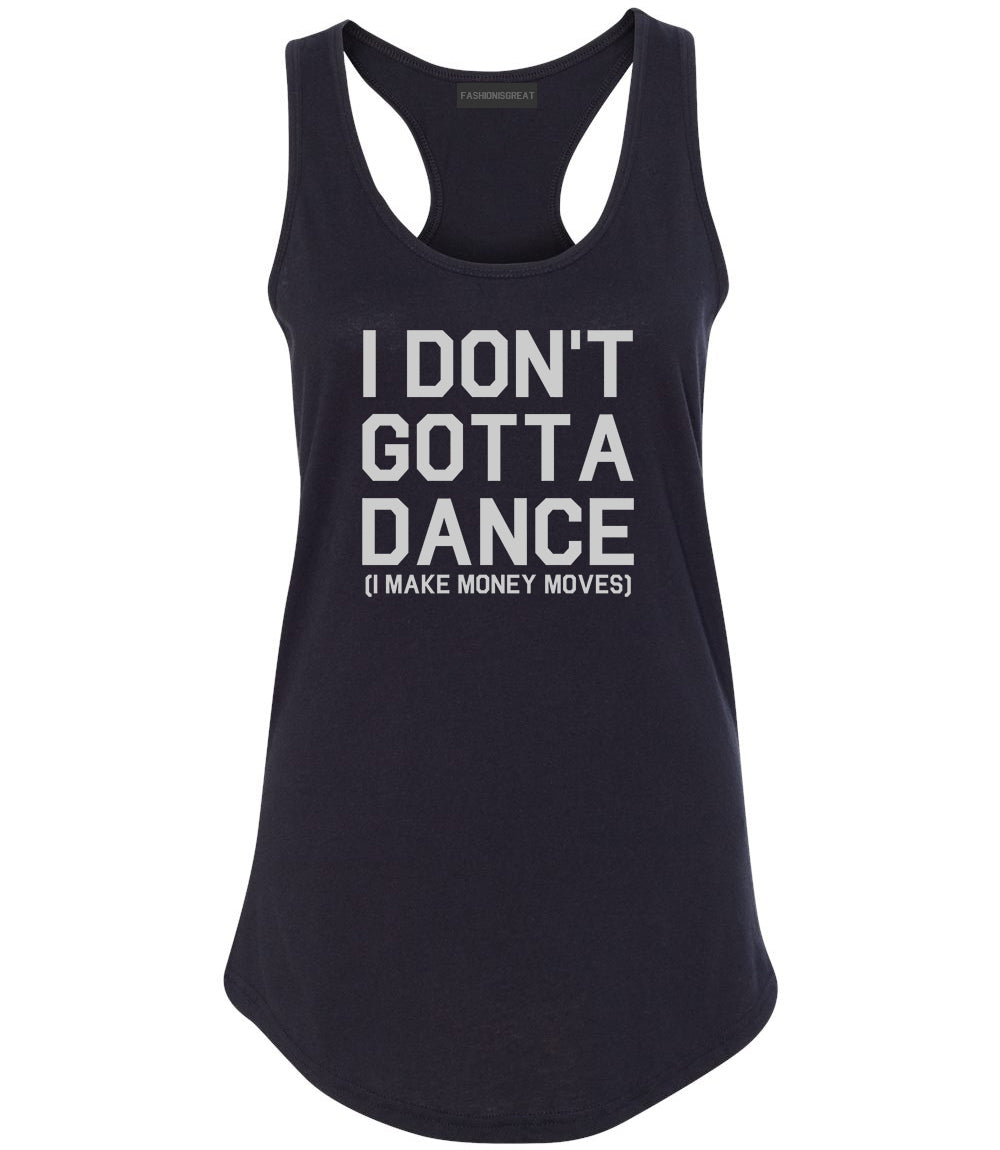 I Dont Gotta Dance Money Moves Black Womens Racerback Tank Top