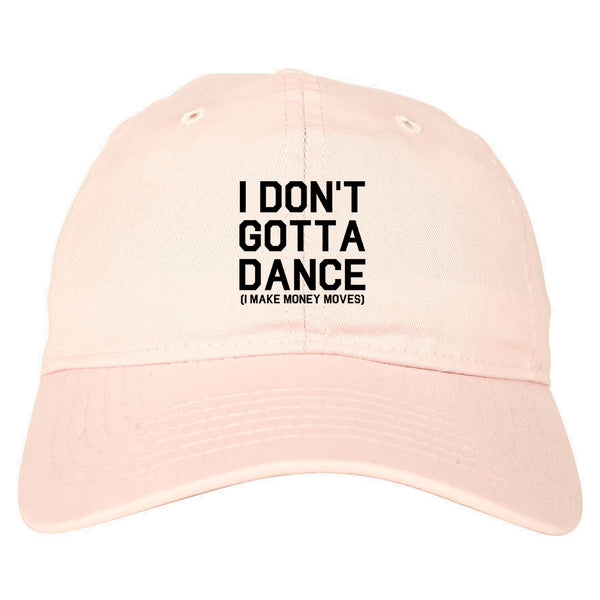 I Dont Gotta Dance Money Moves pink dad hat