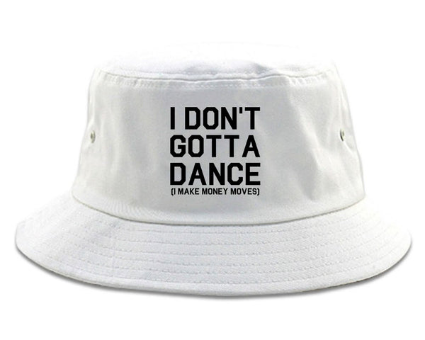 I Dont Gotta Dance Money Moves white Bucket Hat