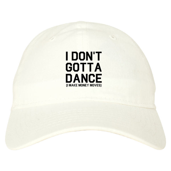 I Dont Gotta Dance Money Moves white dad hat