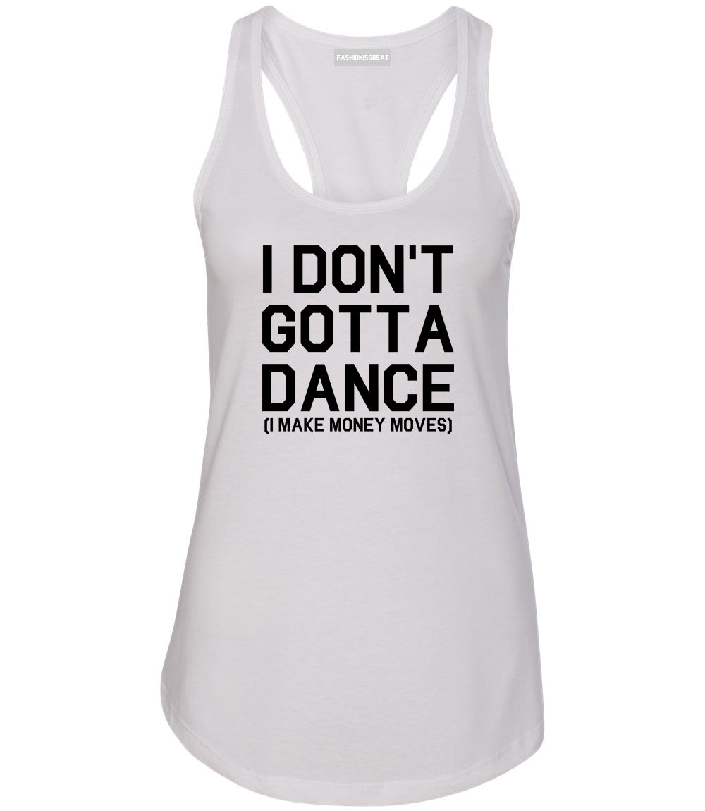 I Dont Gotta Dance Money Moves White Womens Racerback Tank Top