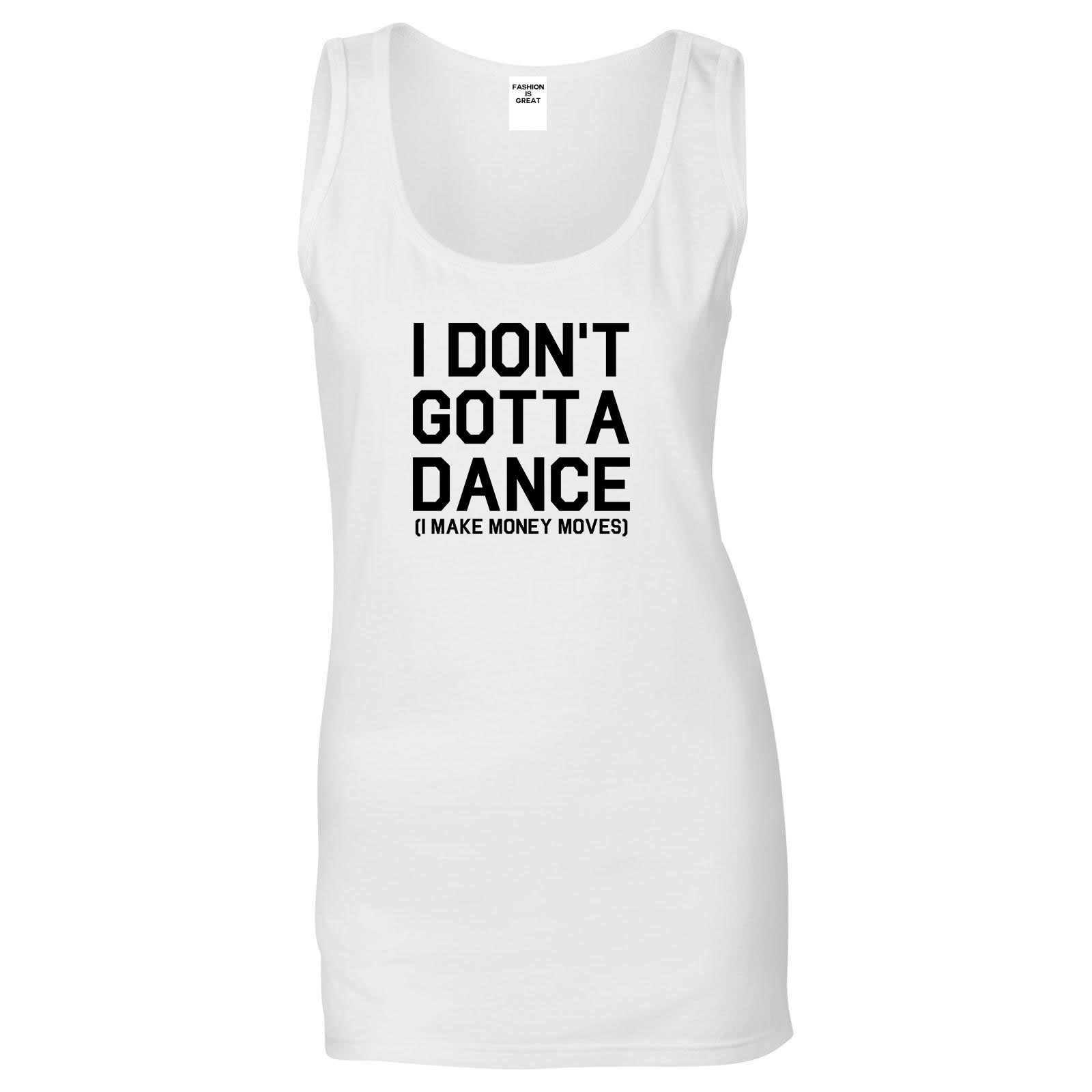 I Dont Gotta Dance Money Moves White Womens Tank Top