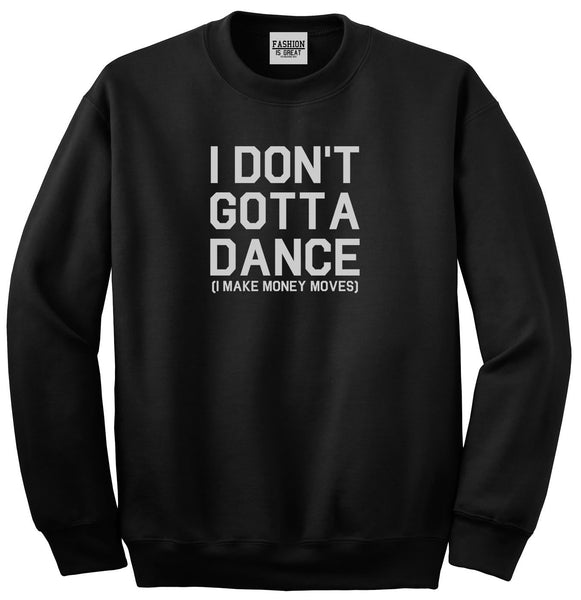 I Dont Gotta Dance Money Moves Black Womens Crewneck Sweatshirt