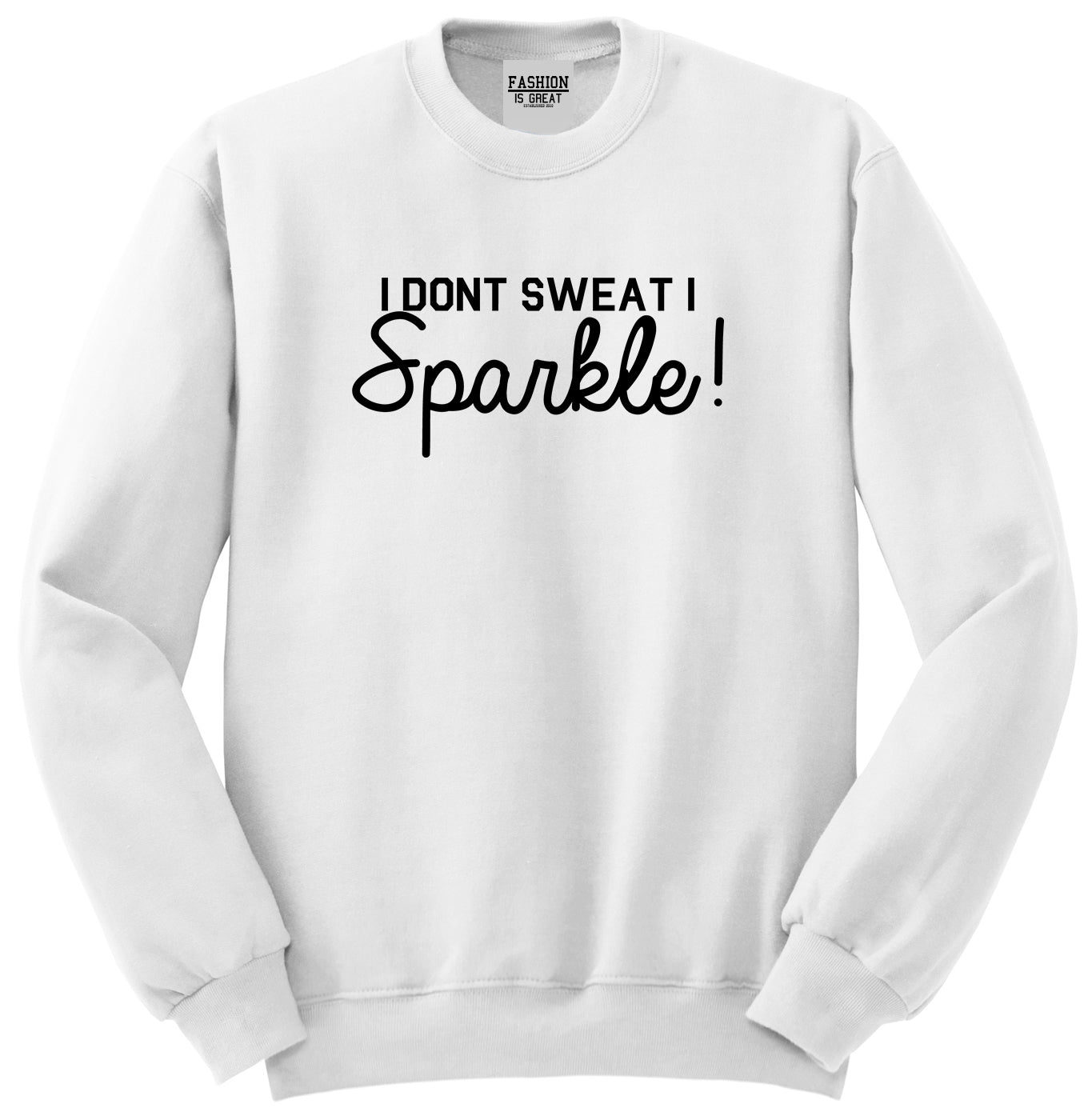 I Dont Sweat I Sparkle Unisex Crewneck Sweatshirt White
