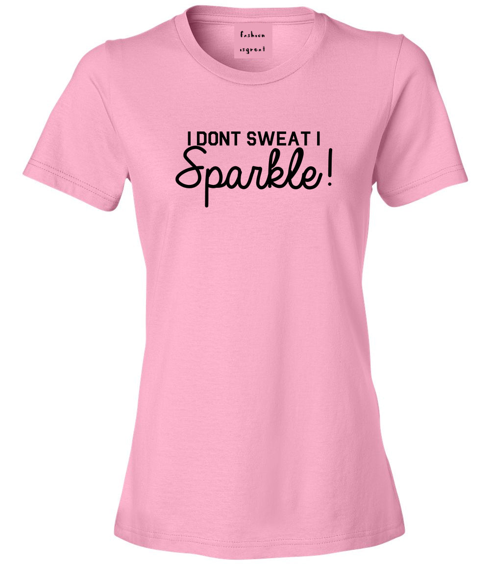 I Dont Sweat I Sparkle Womens Graphic T-Shirt Pink