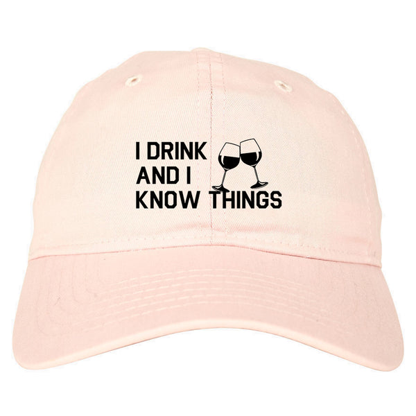 I Drink And I Know Things Pink Dad Hat
