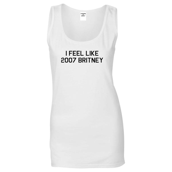 I Feel Like 2007 Britney White Womens Tank Top