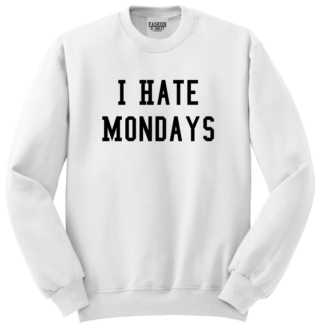 I Hate Mondays White Crewneck Sweatshirt