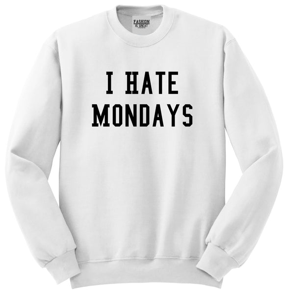 I Hate Mondays White Crewneck Sweatshirt