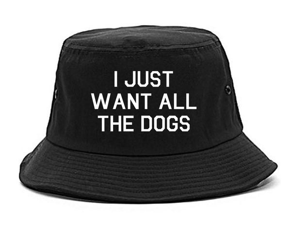 I Just Want All The Dogs Black Bucket Hat
