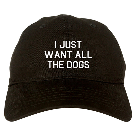 I Just Want All The Dogs Black Dad Hat
