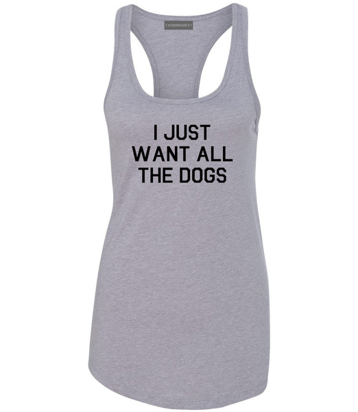 I Just Want All The Dogs Grey Racerback Tank Top