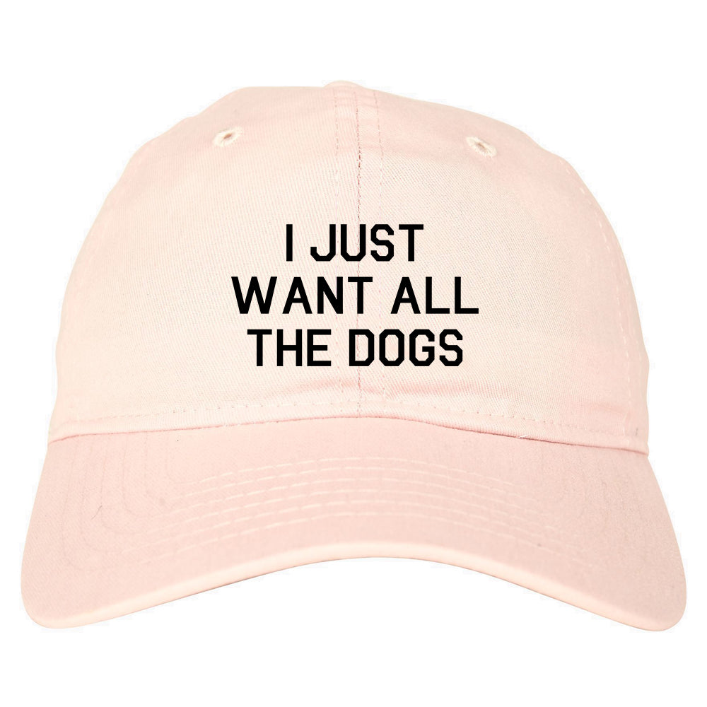 I Just Want All The Dogs Pink Dad Hat