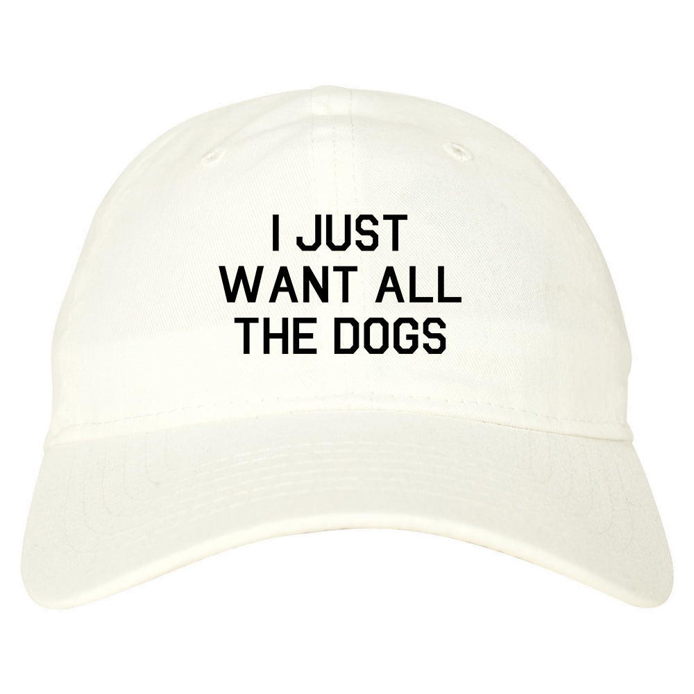 I Just Want All The Dogs White Dad Hat