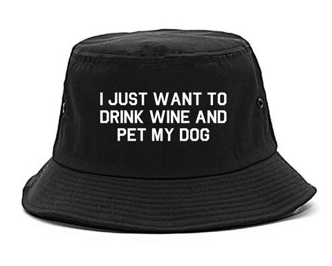 I Just Want To Drink Wine And Pet My Dog Bucket Hat Black